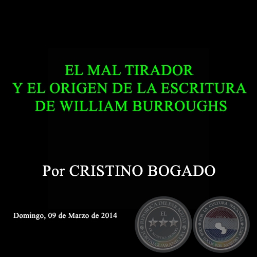 EL MAL TIRADOR Y EL ORIGEN DE LA ESCRITURA DE WILLIAM BURROUGHS - Por CRISTINO BOGADO - Domingo, 09 de Marzo de 2014